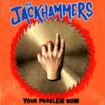 The Jackhammers - Your Problem Now (7")